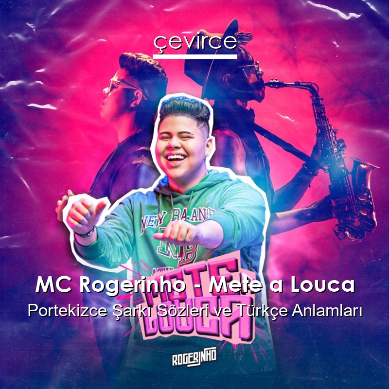 MC Rogerinho – Mete a Louca Portekizce Şarkı Sözleri Türkçe Anlamları