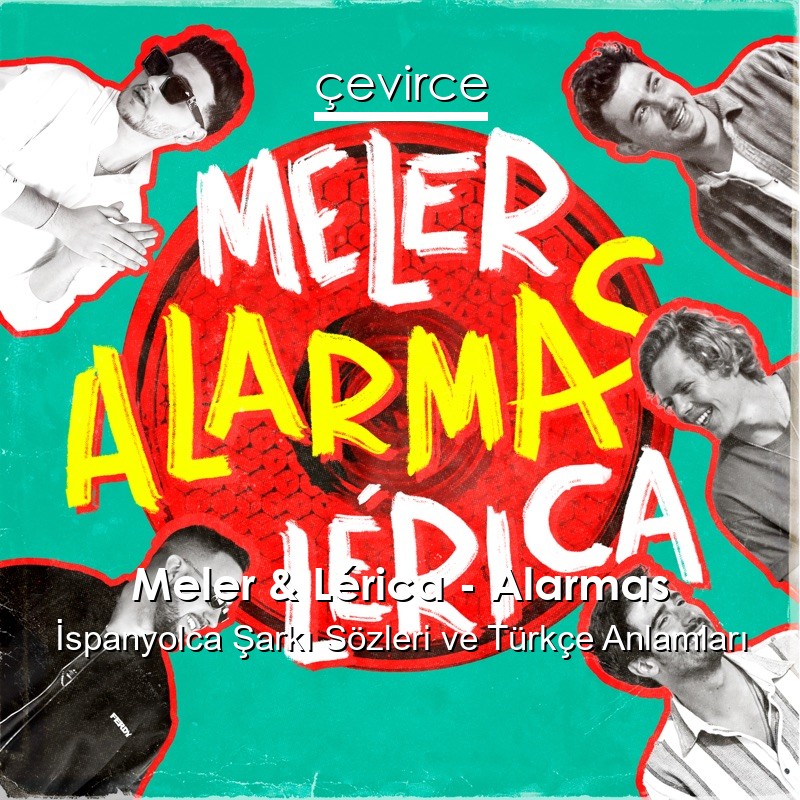 Meler & Lérica – Alarmas İspanyolca Şarkı Sözleri Türkçe Anlamları