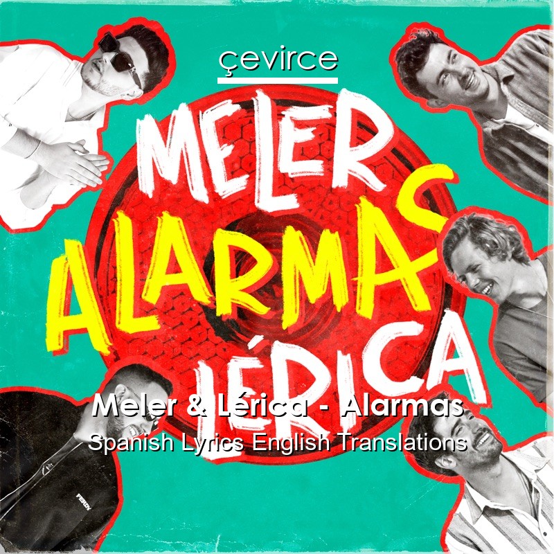 Meler & Lérica – Alarmas Spanish Lyrics English Translations