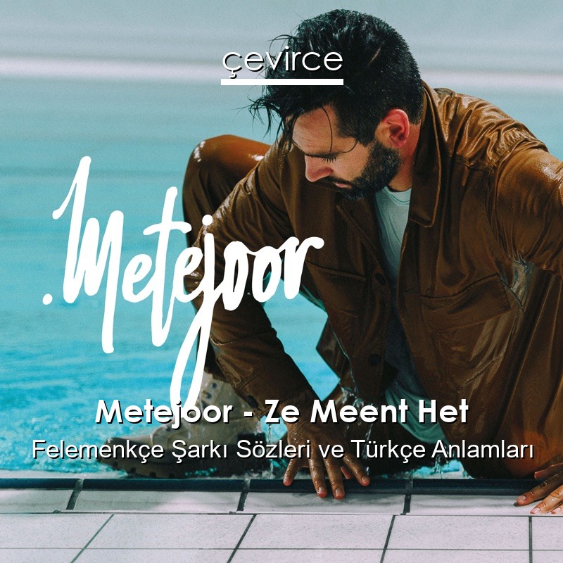 Metejoor – Ze Meent Het Felemenkçe Şarkı Sözleri Türkçe Anlamları