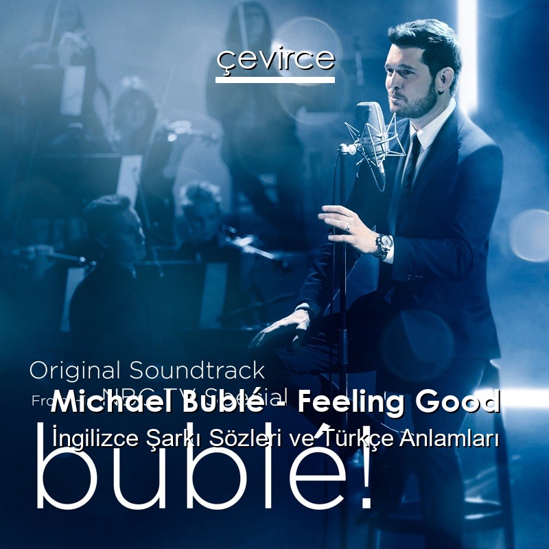 Michael Bublé – Feeling Good İngilizce Şarkı Sözleri Türkçe Anlamları