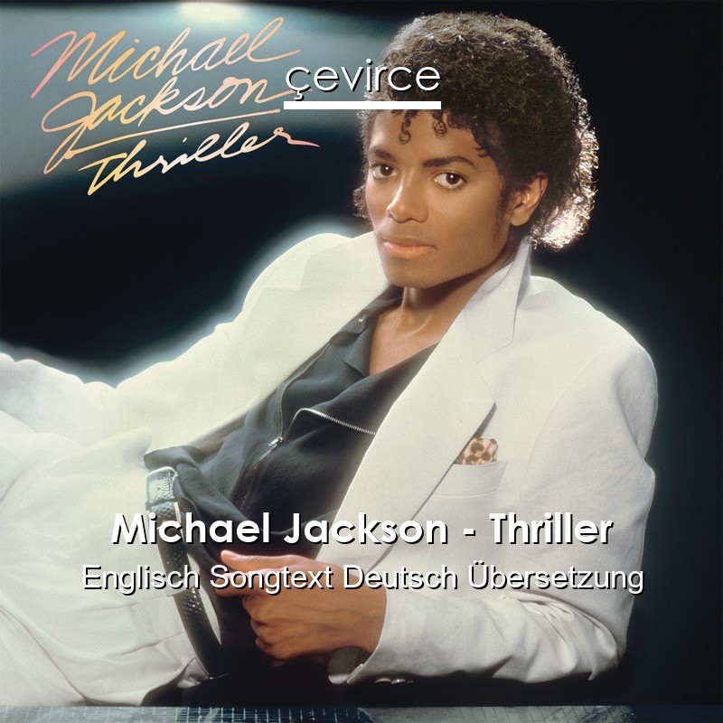 Michael Jackson – Thriller Englisch Songtext Deutsch Übersetzung