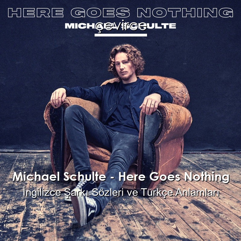 Michael Schulte – Here Goes Nothing İngilizce Şarkı Sözleri Türkçe Anlamları