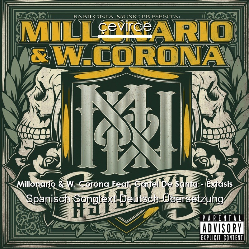 Millonario & W. Corona Feat. Cartel De Santa – Éxtasis Spanisch Songtext Deutsch Übersetzung