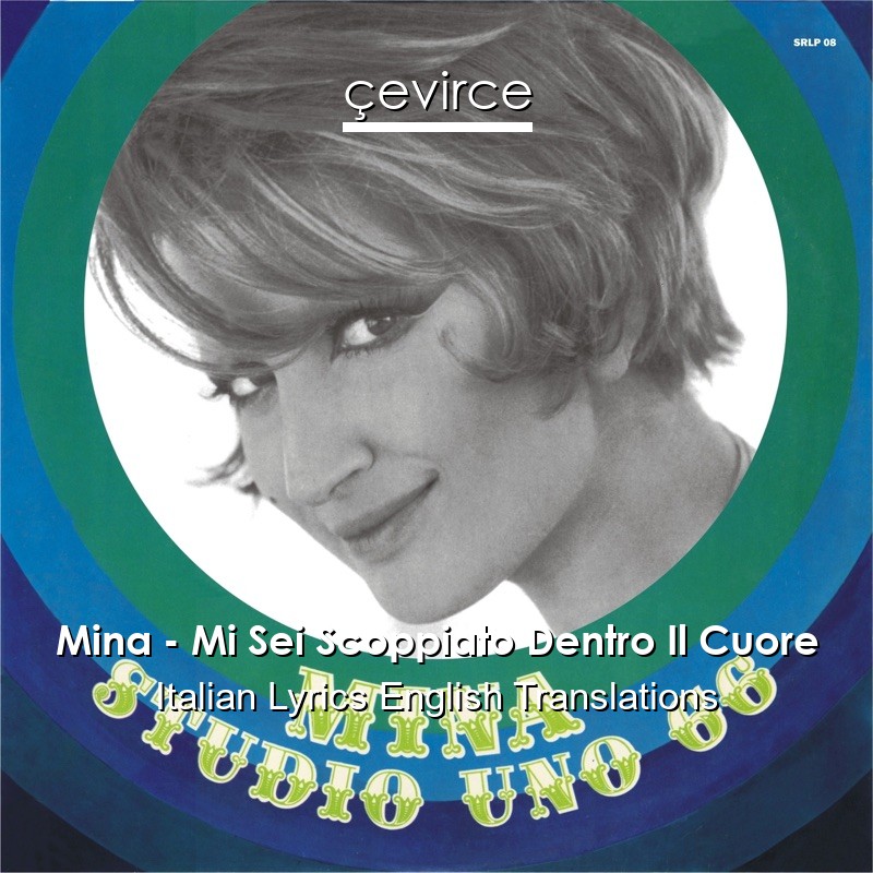 Mina – Mi Sei Scoppiato Dentro Il Cuore Italian Lyrics English Translations