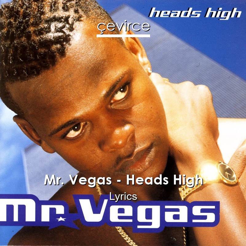 Mr. Vegas – Heads High Lyrics