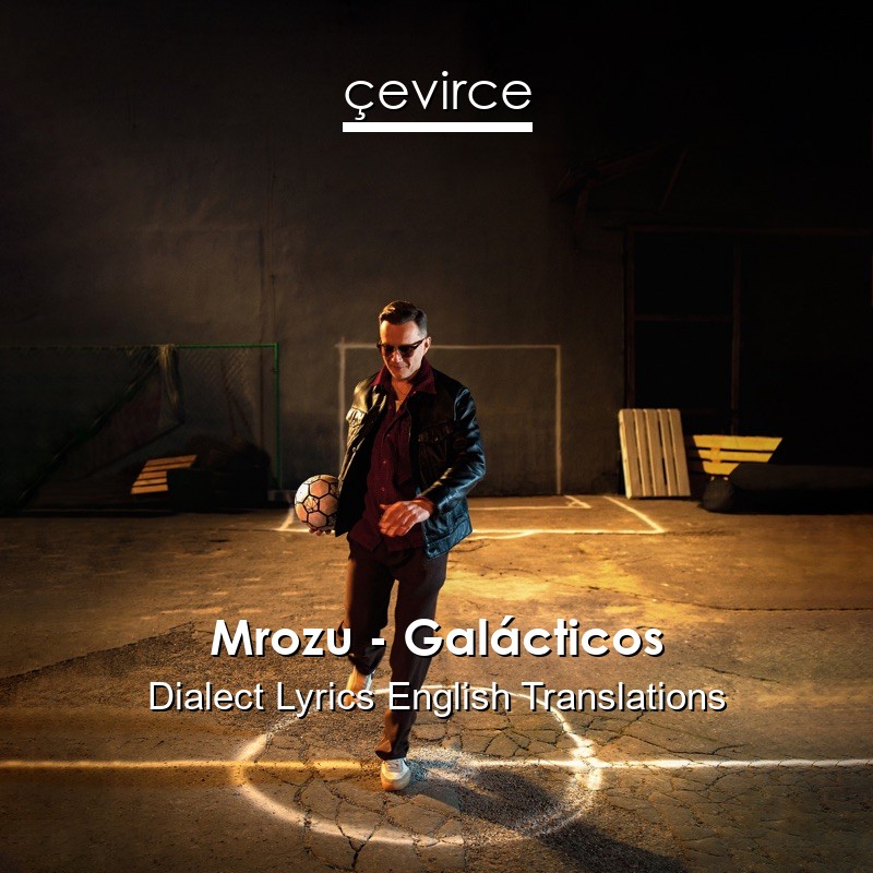 Mrozu – Galácticos Dialect Lyrics English Translations