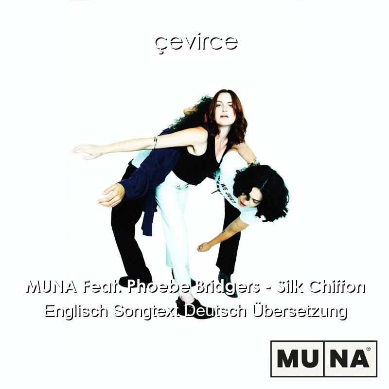 MUNA Feat. Phoebe Bridgers – Silk Chiffon Englisch Songtext Deutsch Übersetzung