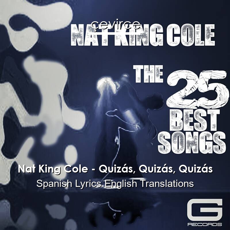 Nat King Cole – Quizás, Quizás, Quizás Spanish Lyrics English Translations