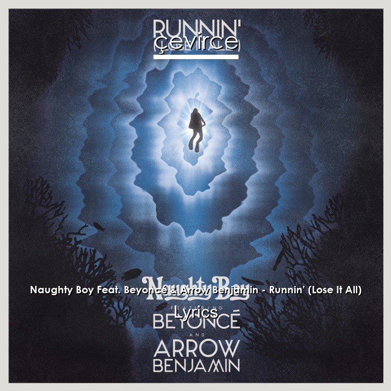 Naughty Boy Feat. Beyoncé & Arrow Benjamin – Runnin’ (Lose It All) Lyrics