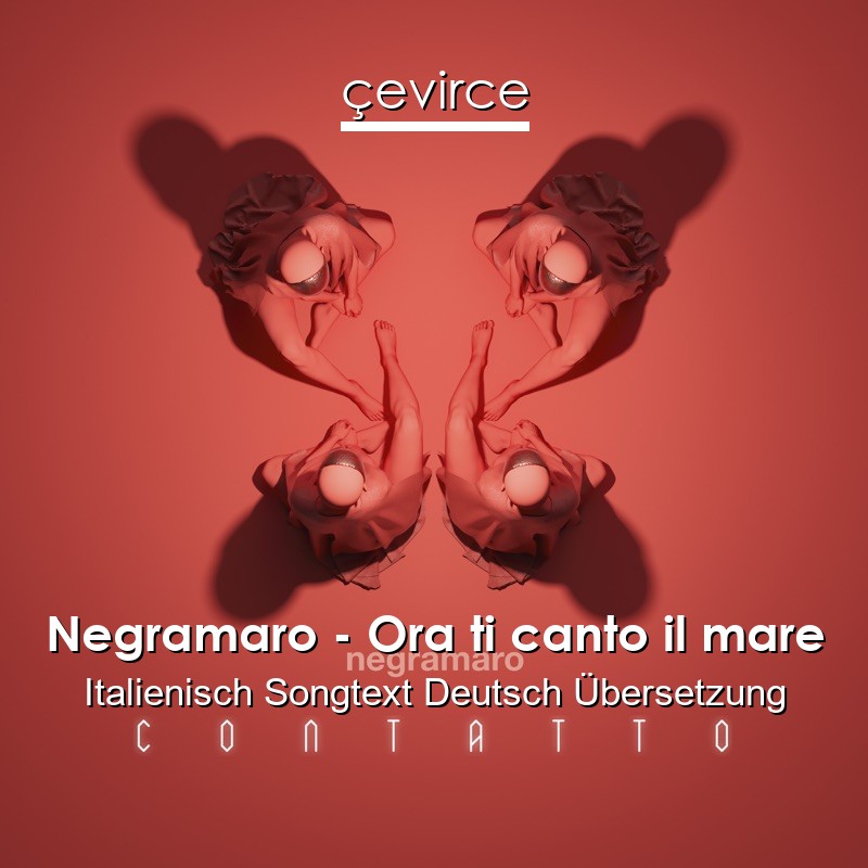 Negramaro – Ora ti canto il mare Italienisch Songtext Deutsch Übersetzung