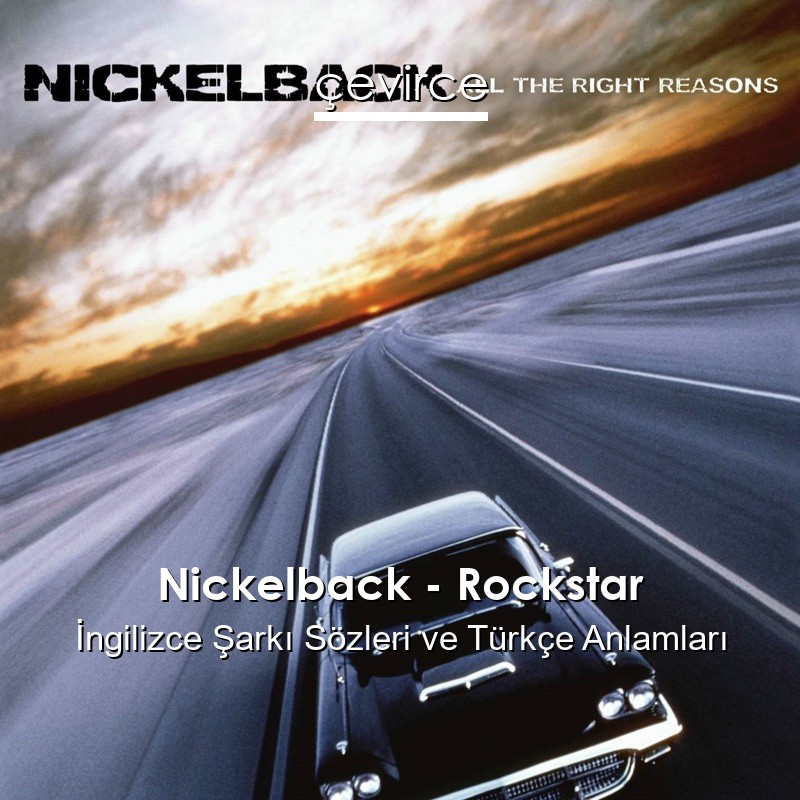 Nickelback – Rockstar İngilizce Şarkı Sözleri Türkçe Anlamları