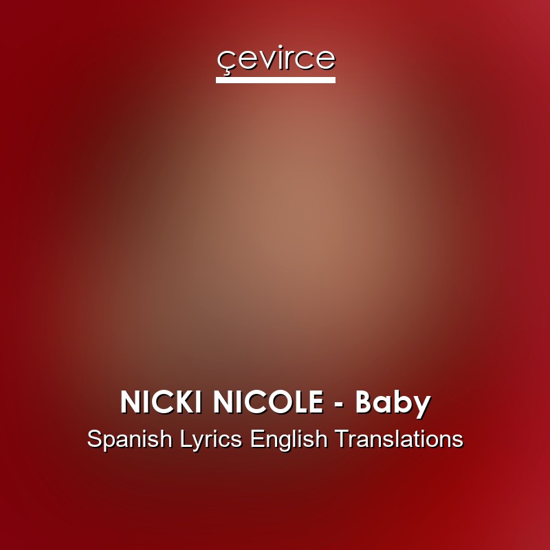 NICKI NICOLE – Baby Spanish Lyrics English Translations