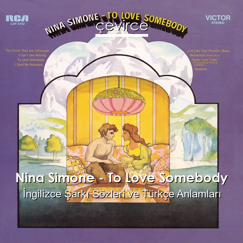 Nina Simone – To Love Somebody İngilizce Şarkı Sözleri Türkçe Anlamları