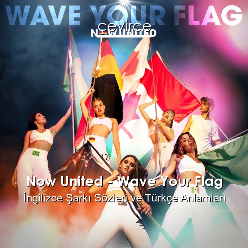 Now United – Wave Your Flag İngilizce Şarkı Sözleri Türkçe Anlamları