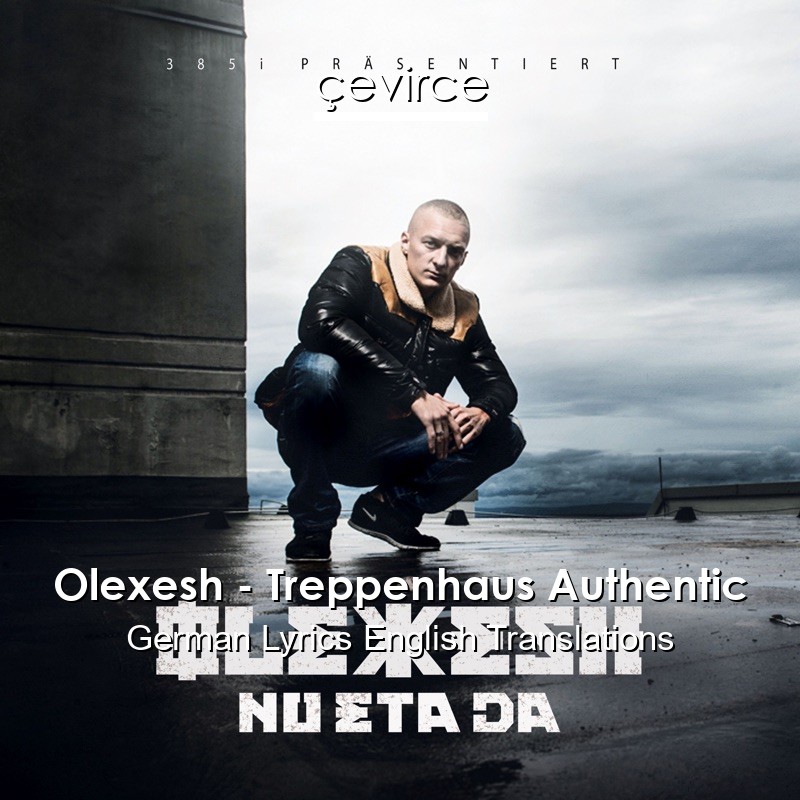 Olexesh – Treppenhaus Authentic German Lyrics English Translations