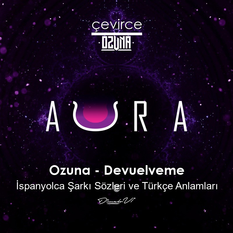 Ozuna – Devuelveme İspanyolca Şarkı Sözleri Türkçe Anlamları