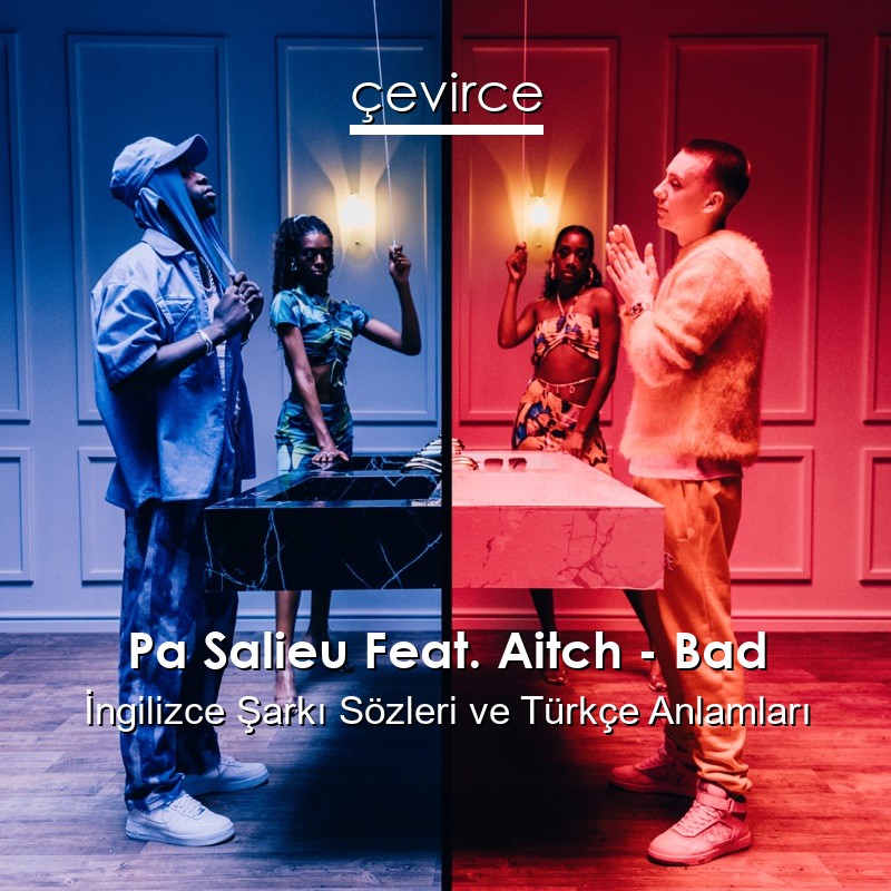 Pa Salieu Feat. Aitch – Bad İngilizce Şarkı Sözleri Türkçe Anlamları