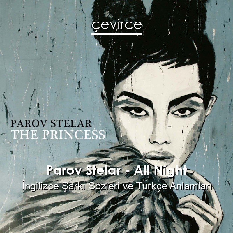 Parov Stelar – All Night İngilizce Şarkı Sözleri Türkçe Anlamları