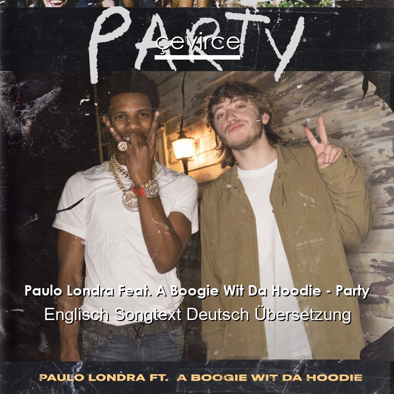 Paulo Londra Feat. A Boogie Wit Da Hoodie – Party Englisch Songtext Deutsch Übersetzung