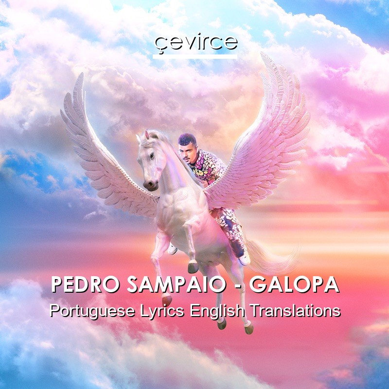 PEDRO SAMPAIO – GALOPA Portuguese Lyrics English Translations