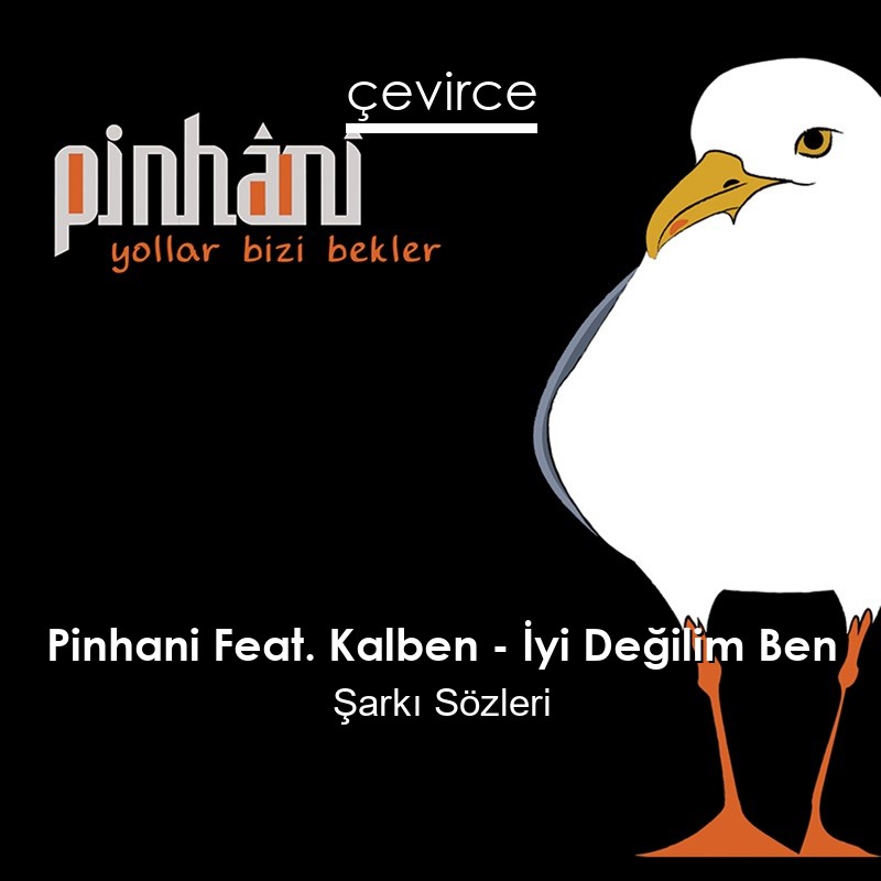 Pinhani Feat. Kalben – İyi Değilim Ben Şarkı Sözleri