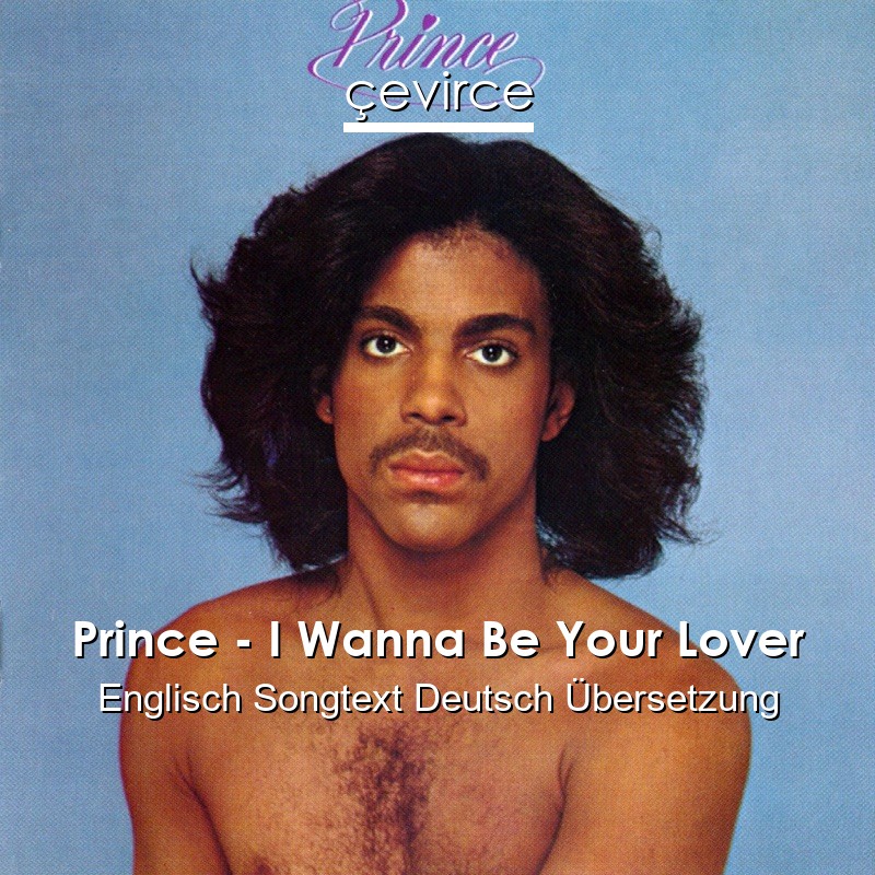 Prince – I Wanna Be Your Lover Englisch Songtext Deutsch Übersetzung