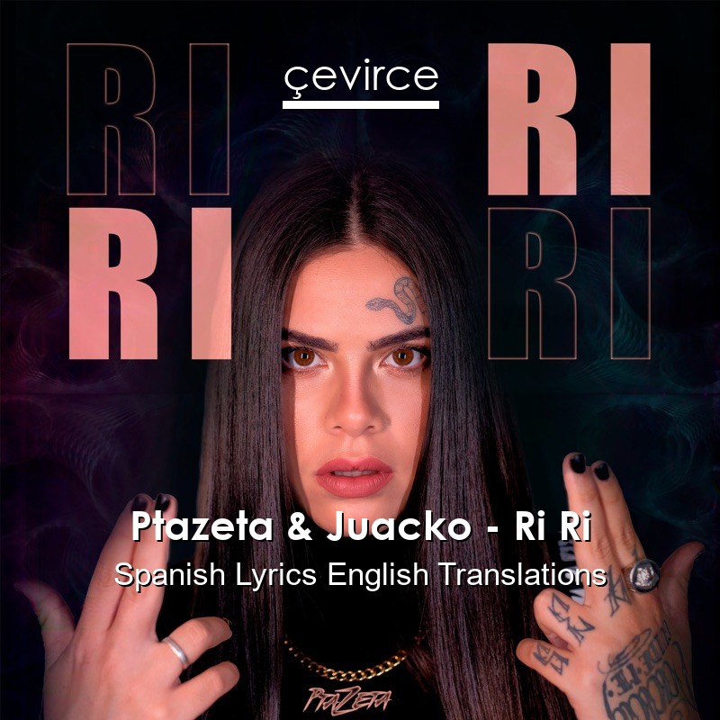 Ptazeta & Juacko – Ri Ri Spanish Lyrics English Translations