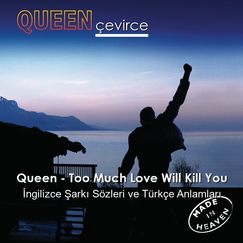 Queen – Too Much Love Will Kill You İngilizce Şarkı Sözleri Türkçe Anlamları