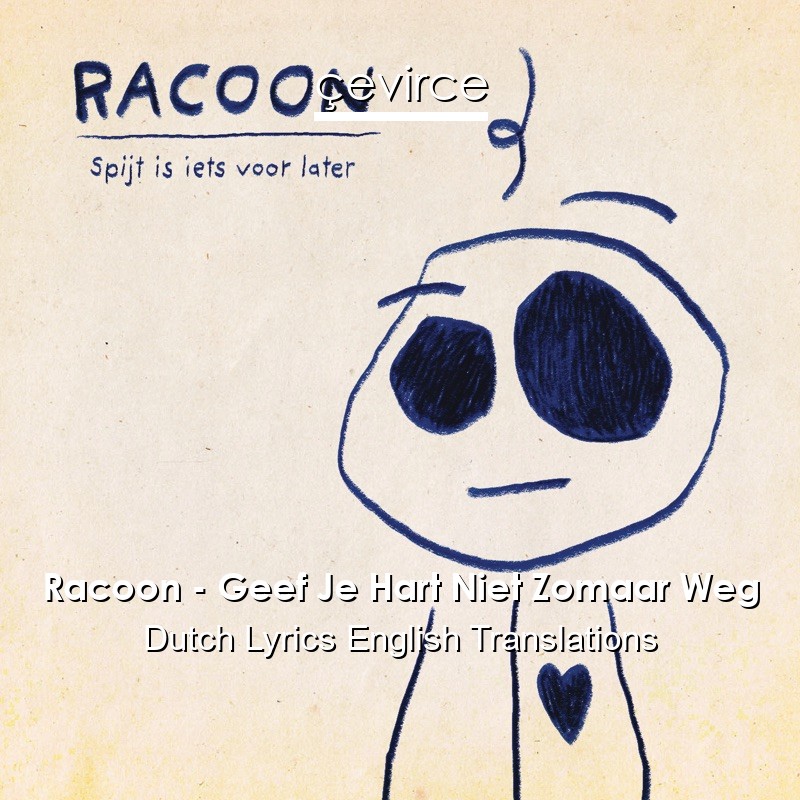 Racoon – Geef Je Hart Niet Zomaar Weg Dutch Lyrics English Translations