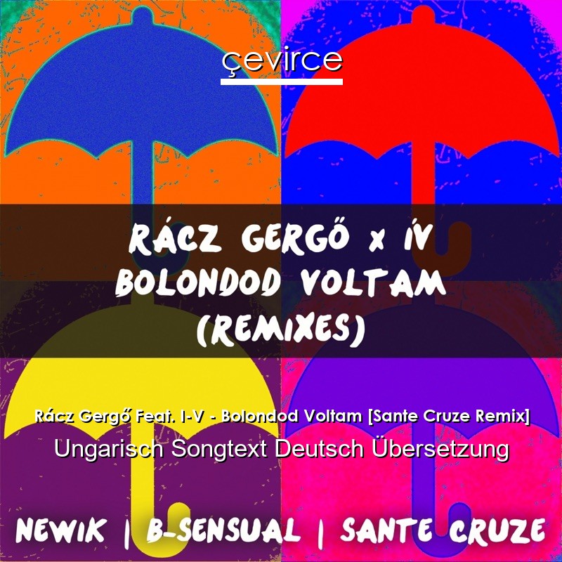 Rácz Gergő Feat. I-V – Bolondod Voltam [Sante Cruze Remix] Ungarisch Songtext Deutsch Übersetzung