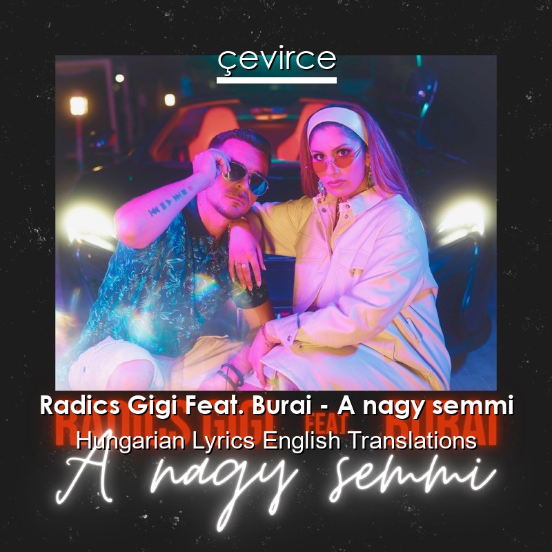 Radics Gigi Feat. Burai – A nagy semmi Hungarian Lyrics English Translations