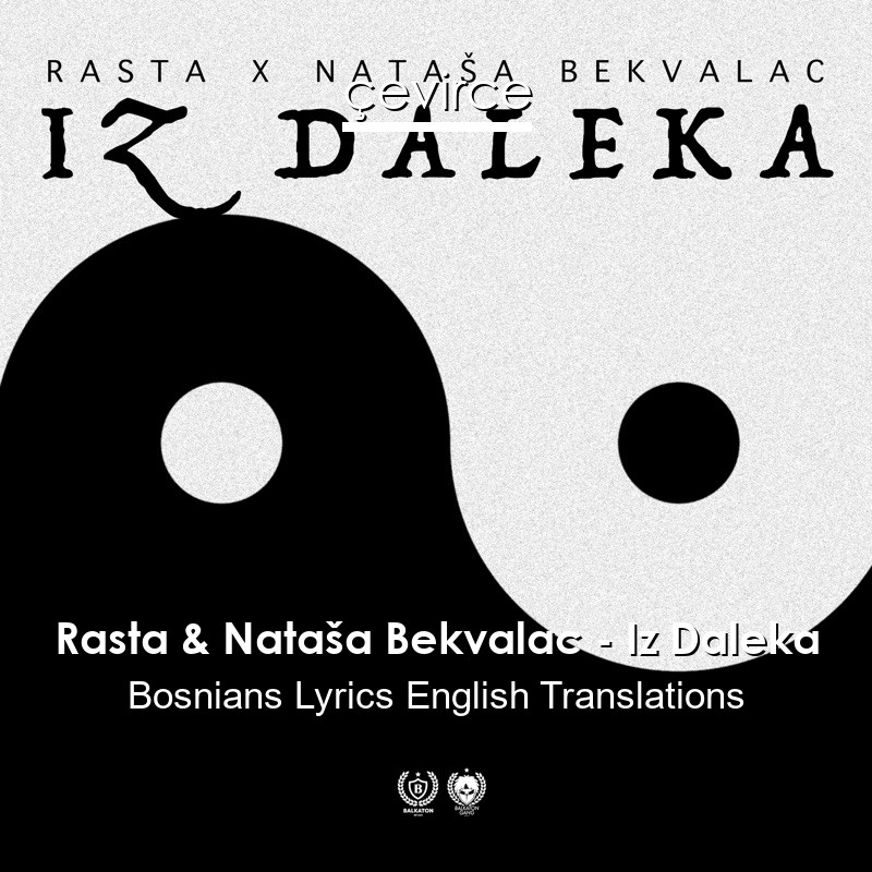 Rasta & Nataša Bekvalac – Iz Daleka Bosnians Lyrics English Translations