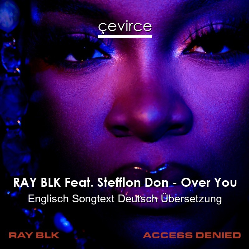 RAY BLK Feat. Stefflon Don – Over You Englisch Songtext Deutsch Übersetzung