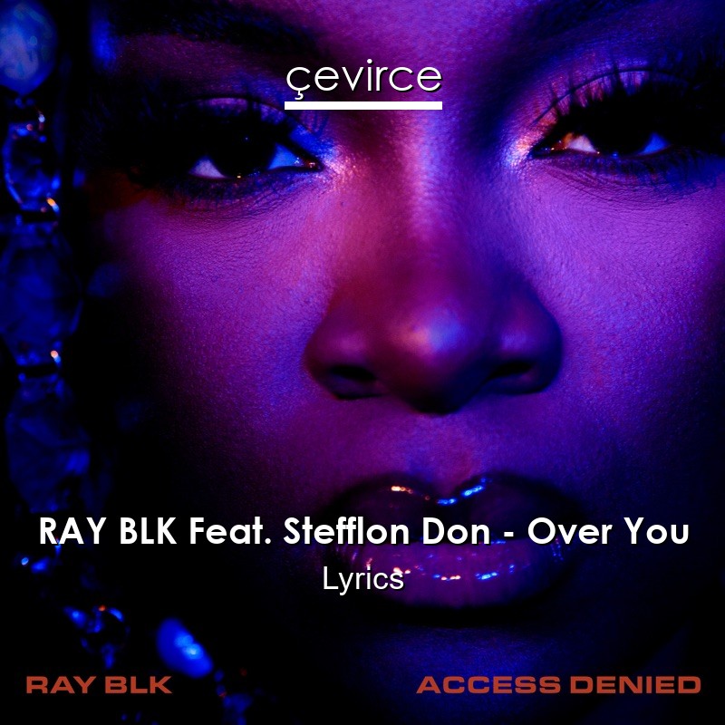 RAY BLK Feat. Stefflon Don – Over You Lyrics