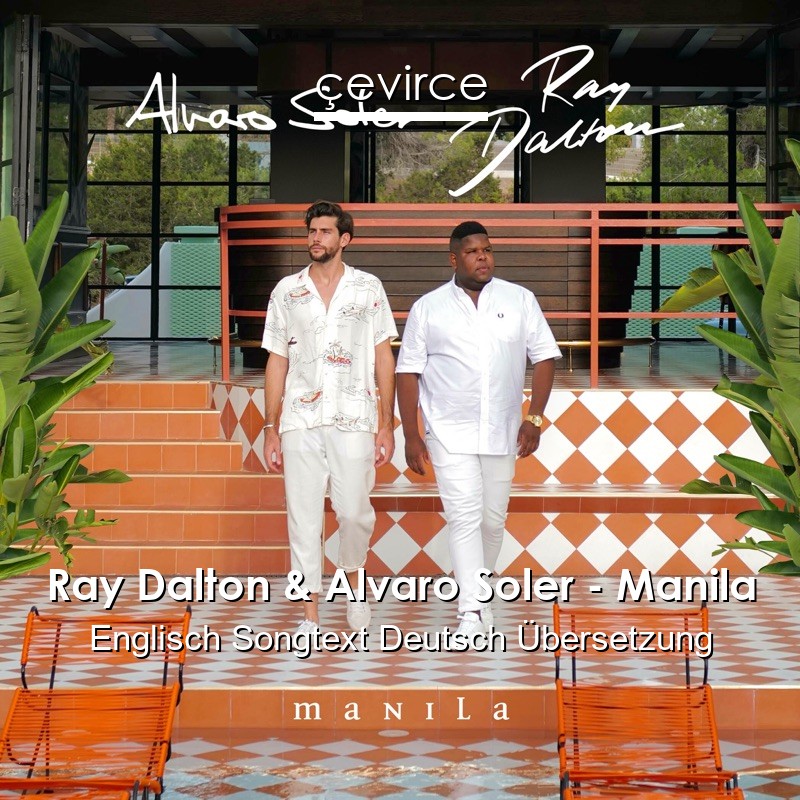 Ray Dalton & Alvaro Soler – Manila Englisch Songtext Deutsch Übersetzung