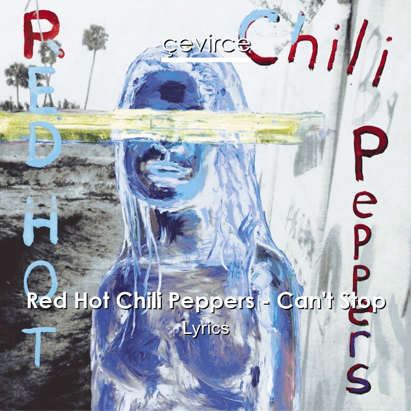 Red Hot Chili Peppers – Can’t Stop Lyrics