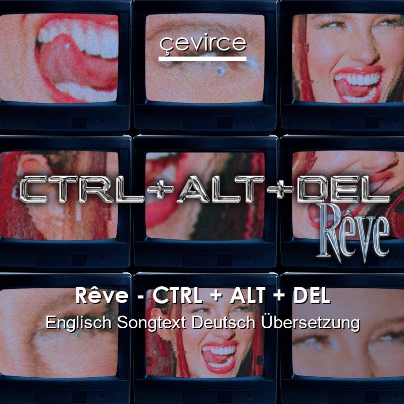 Rêve – CTRL + ALT + DEL Englisch Songtext Deutsch Übersetzung