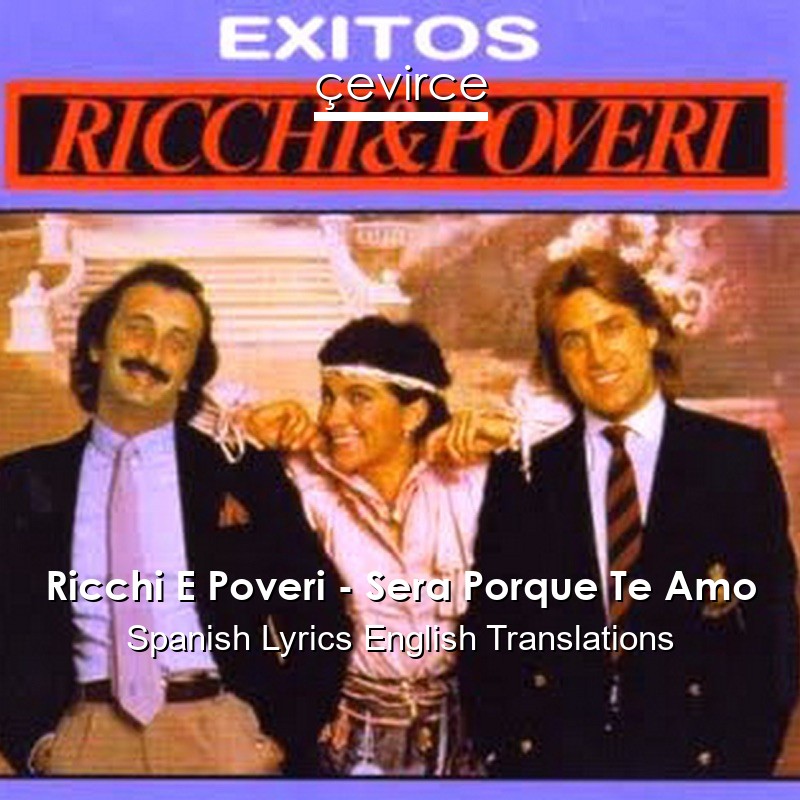 Ricchi E Poveri – Sera Porque Te Amo Spanish Lyrics English Translations