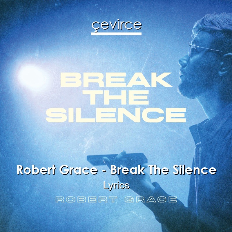 Robert Grace – Break The Silence Lyrics