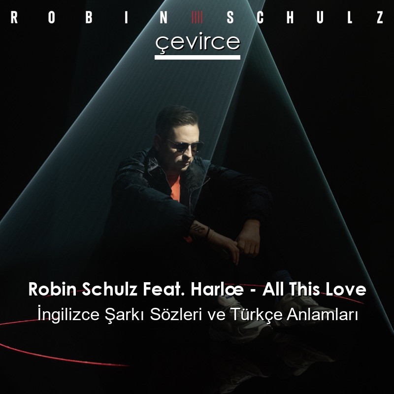 Robin Schulz Feat. Harlœ – All This Love İngilizce Şarkı Sözleri Türkçe Anlamları