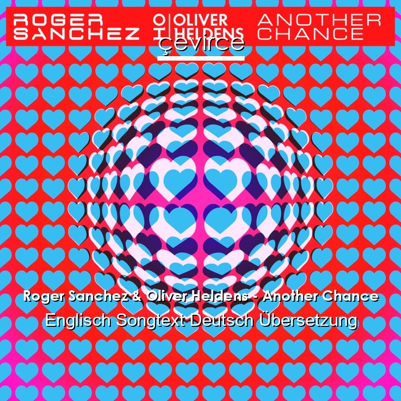 Roger Sanchez & Oliver Heldens – Another Chance Englisch Songtext Deutsch Übersetzung