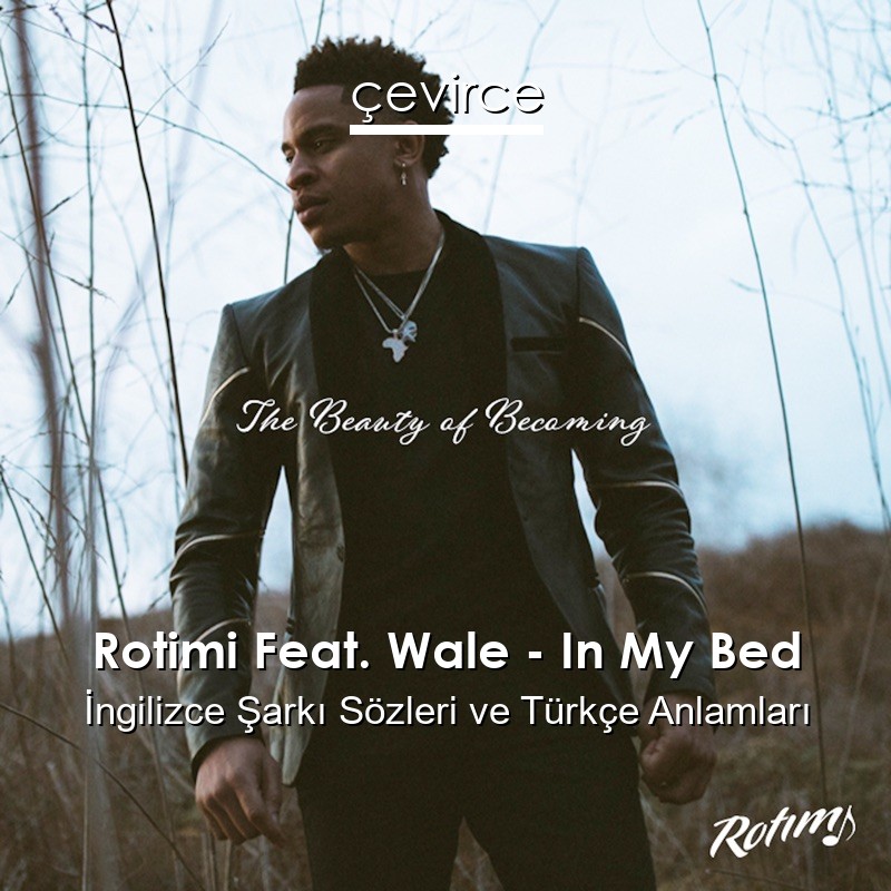 Rotimi Feat. Wale – In My Bed İngilizce Şarkı Sözleri Türkçe Anlamları