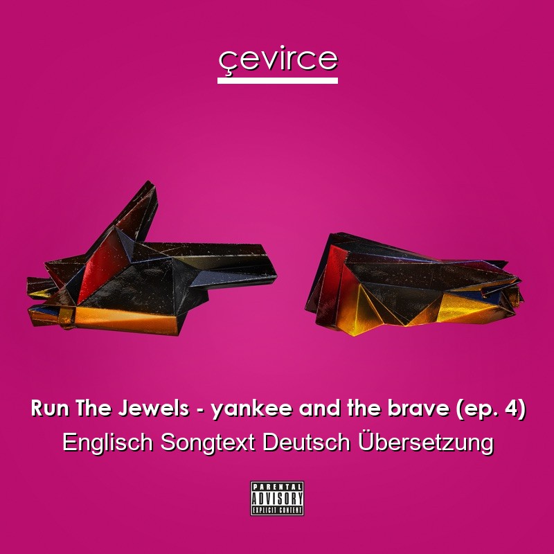 Run The Jewels – yankee and the brave (ep. 4) Englisch Songtext Deutsch Übersetzung