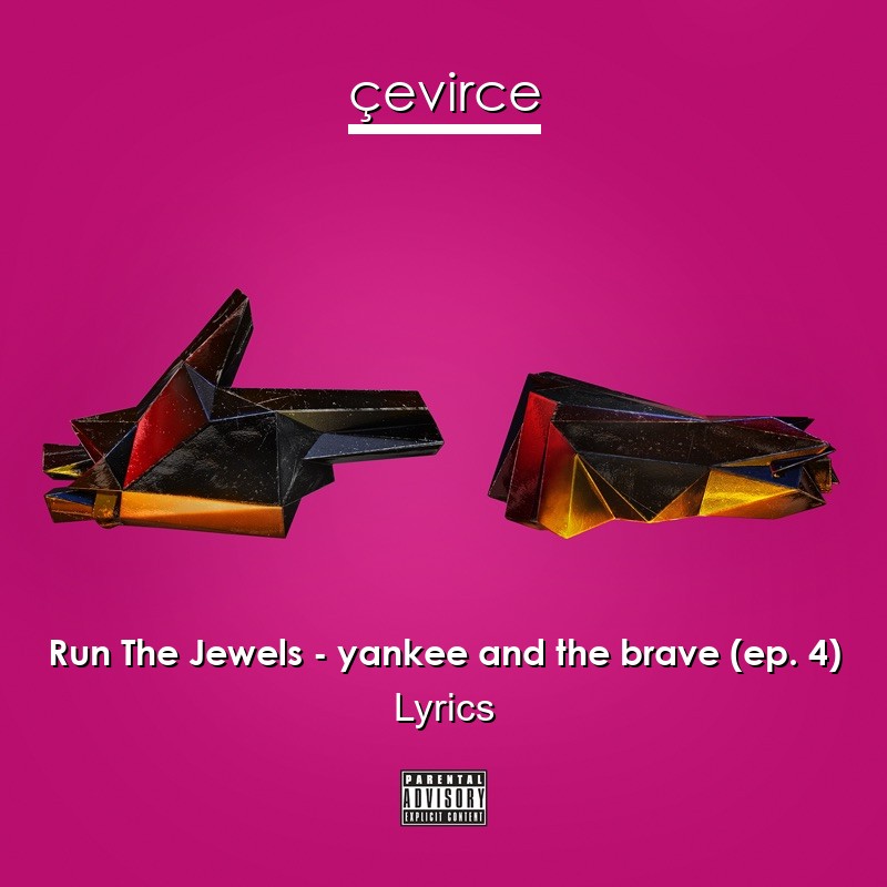 Run The Jewels – yankee and the brave (ep. 4) Lyrics