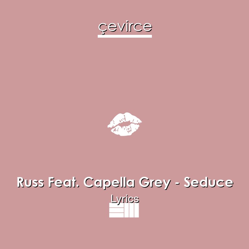 Russ Feat. Capella Grey – Seduce Lyrics