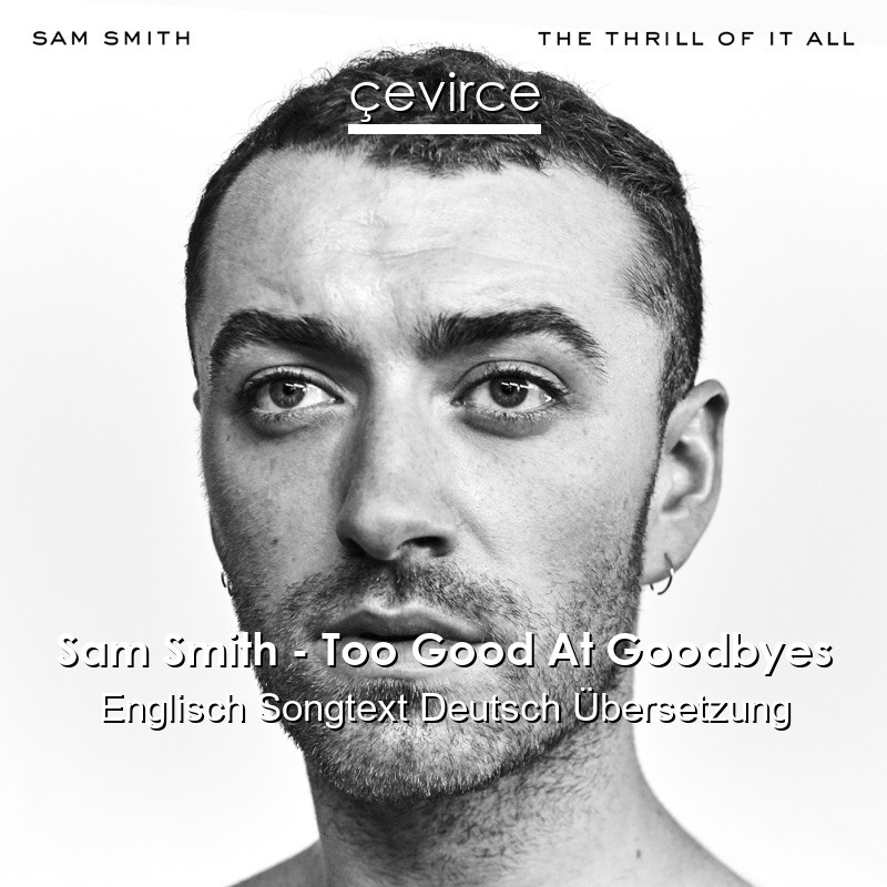 Sam Smith – Too Good At Goodbyes Englisch Songtext Deutsch Übersetzung