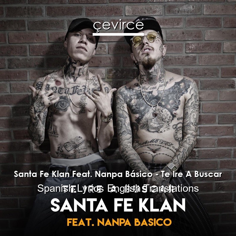 Santa Fe Klan Feat. Nanpa Básico – Te Ire A Buscar Spanish Lyrics English Translations