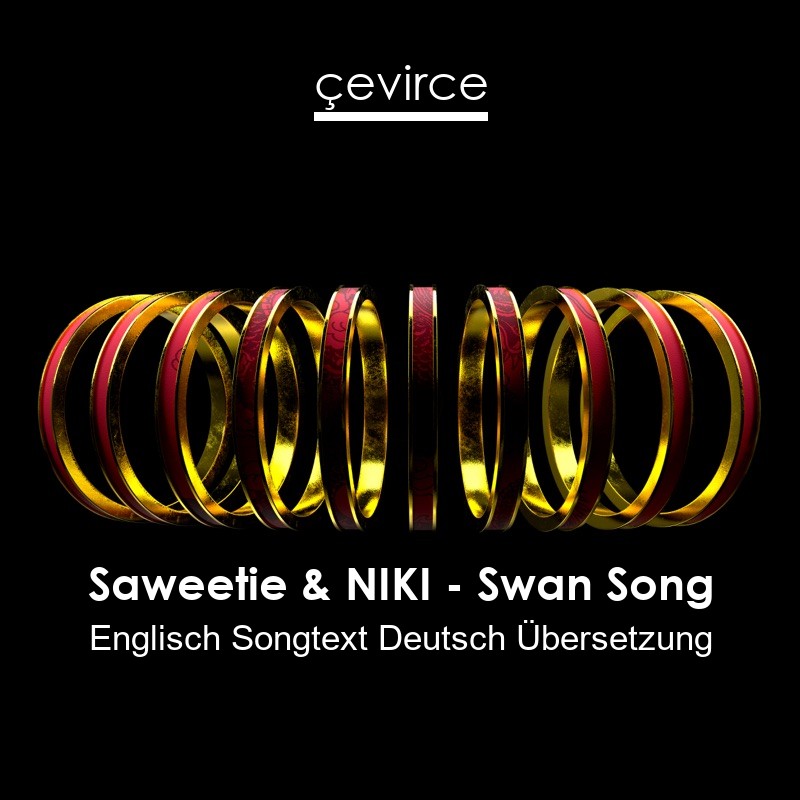 Saweetie & NIKI – Swan Song Englisch Songtext Deutsch Übersetzung