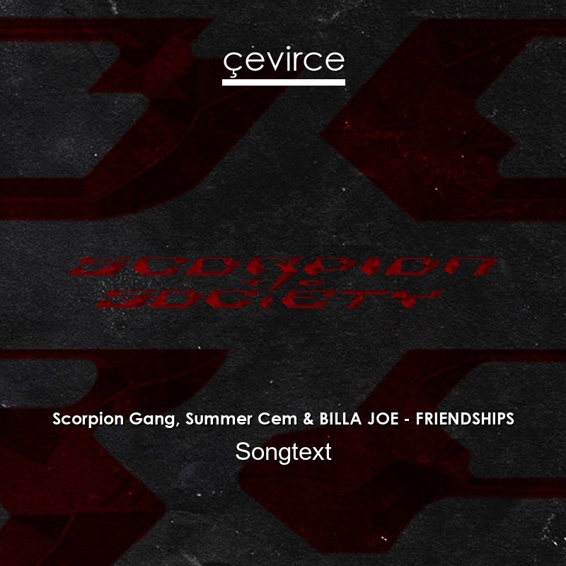 Scorpion Gang, Summer Cem & BILLA JOE – FRIENDSHIPS Songtext